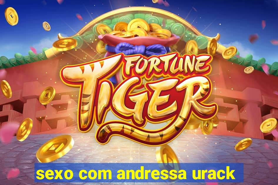 sexo com andressa urack