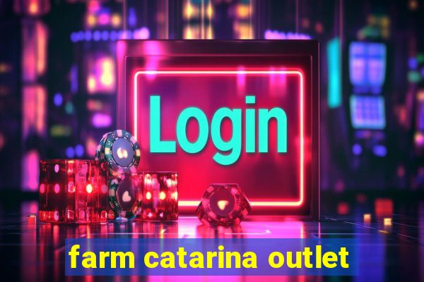 farm catarina outlet