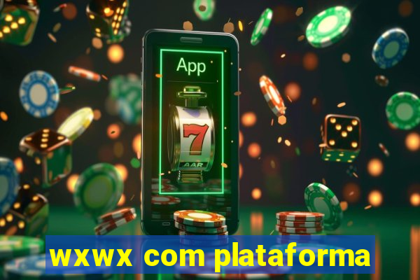 wxwx com plataforma