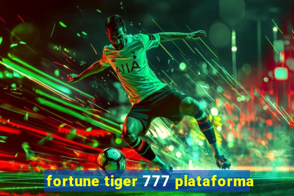 fortune tiger 777 plataforma