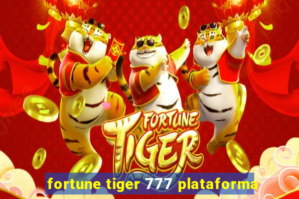 fortune tiger 777 plataforma