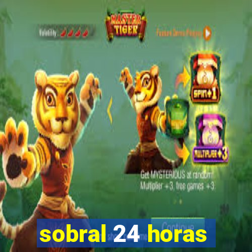 sobral 24 horas