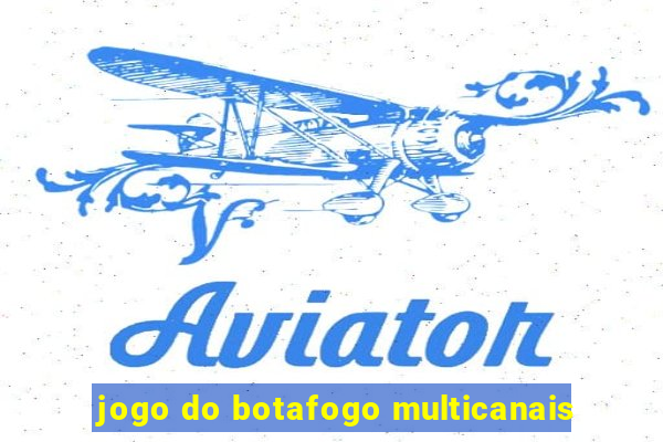 jogo do botafogo multicanais