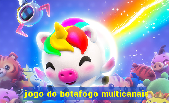 jogo do botafogo multicanais