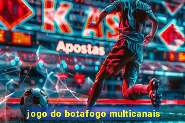 jogo do botafogo multicanais