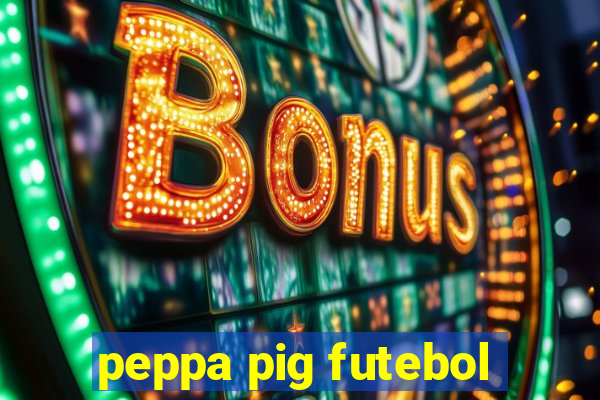 peppa pig futebol