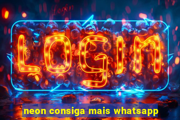 neon consiga mais whatsapp