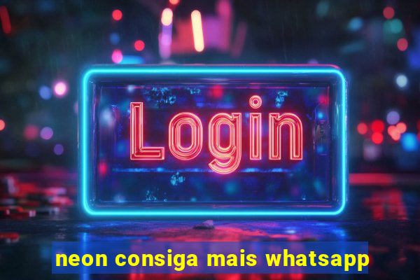 neon consiga mais whatsapp