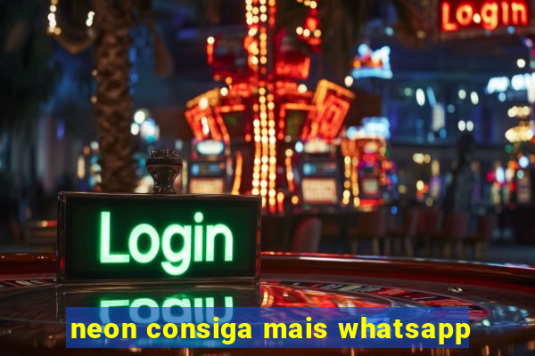 neon consiga mais whatsapp