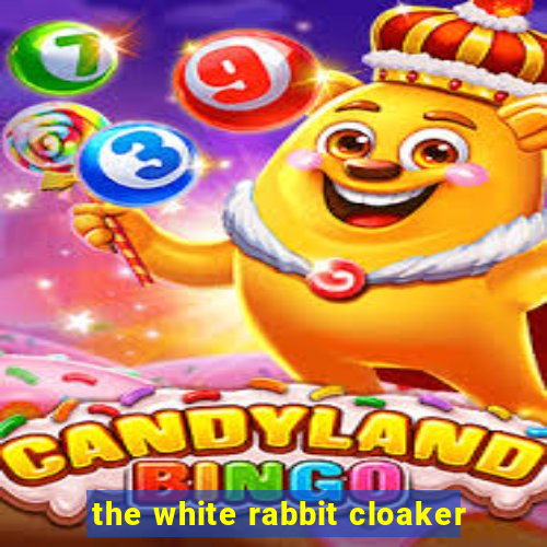 the white rabbit cloaker