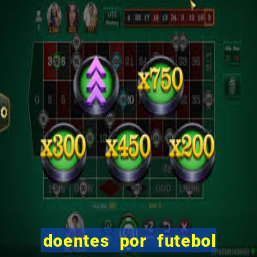 doentes por futebol guia de jogos