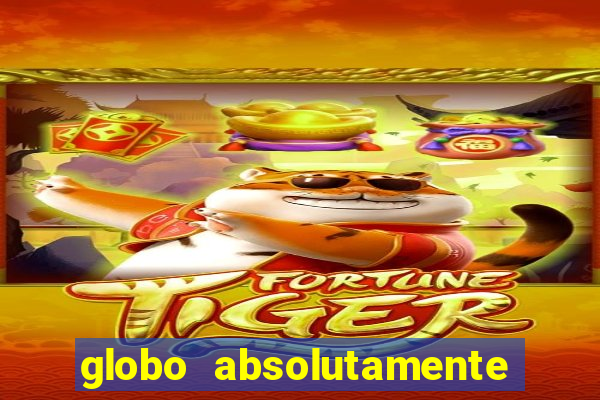 globo absolutamente tudo sobre