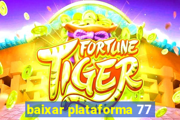 baixar plataforma 77