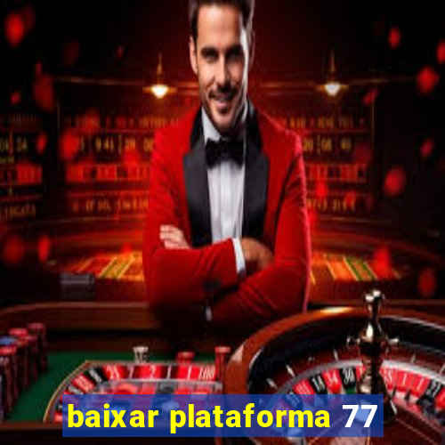 baixar plataforma 77