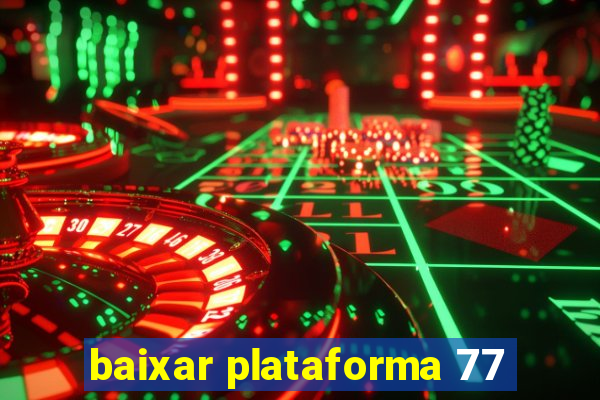 baixar plataforma 77