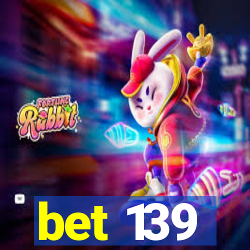 bet 139