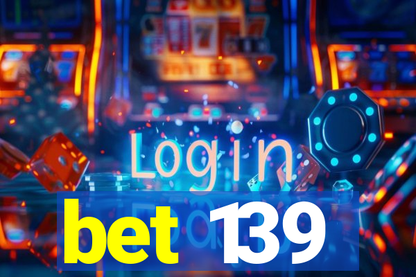 bet 139