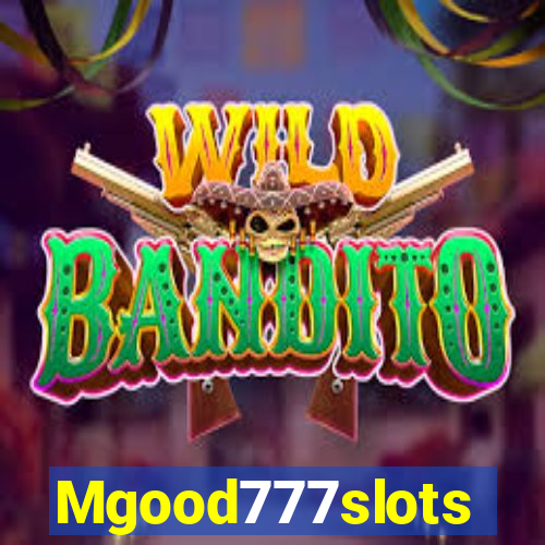 Mgood777slots