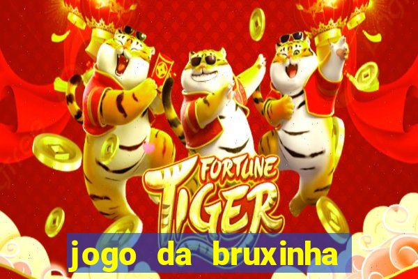 jogo da bruxinha ganhar dinheiro