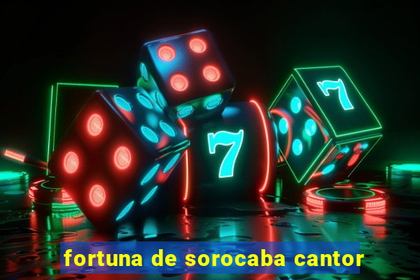 fortuna de sorocaba cantor