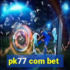 pk77 com bet