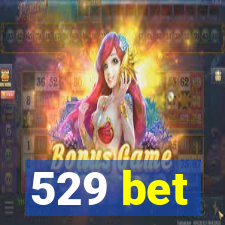 529 bet