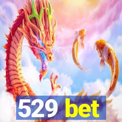 529 bet