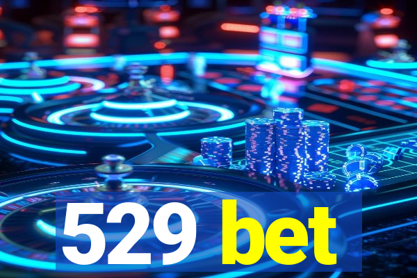 529 bet