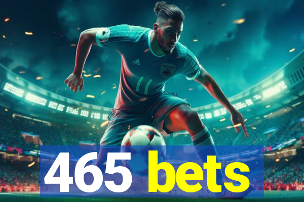 465 bets