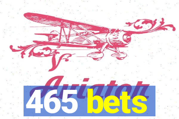 465 bets