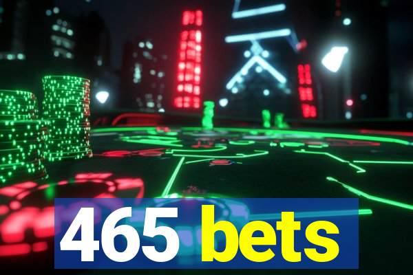 465 bets