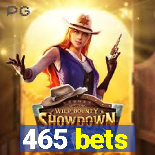 465 bets