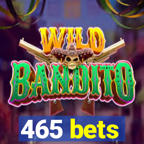 465 bets