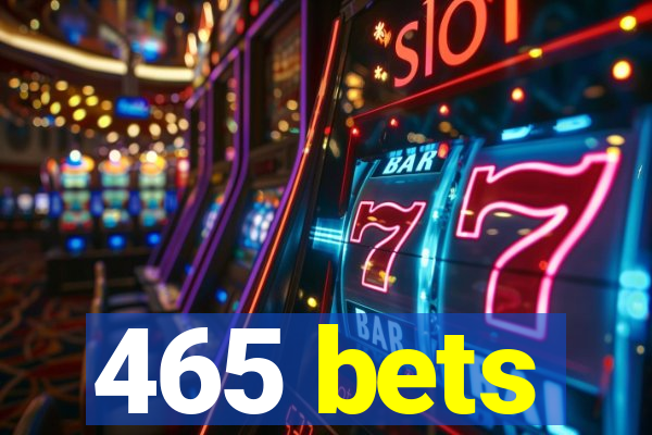 465 bets