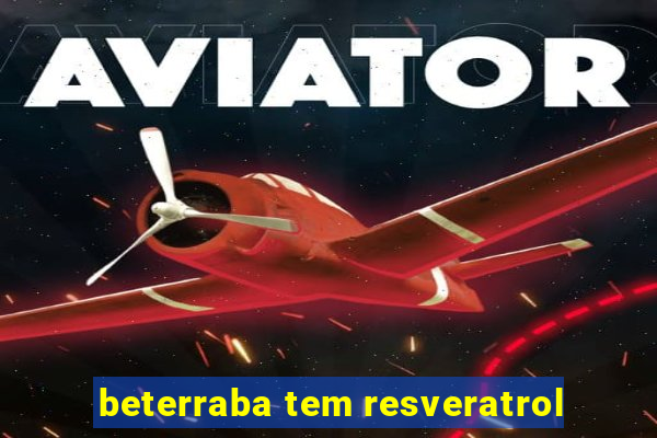 beterraba tem resveratrol