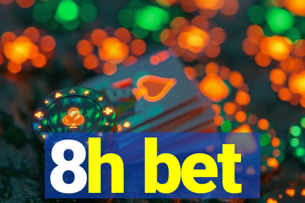 8h bet