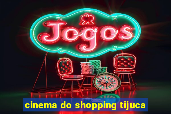 cinema do shopping tijuca