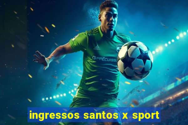 ingressos santos x sport