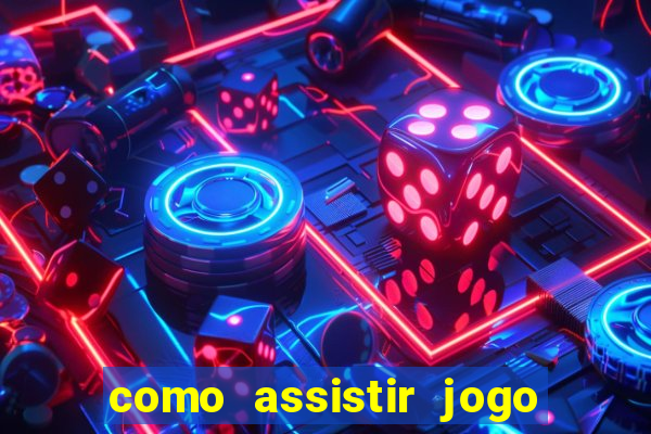 como assistir jogo sem delay