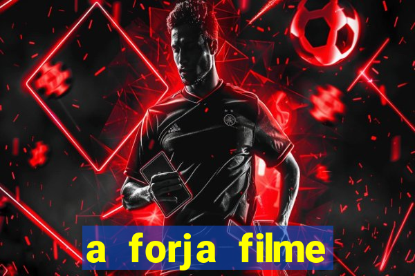 a forja filme completo dublado topflix