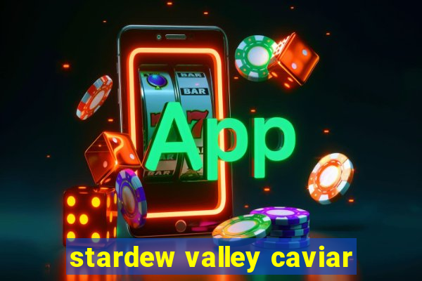 stardew valley caviar