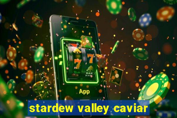 stardew valley caviar