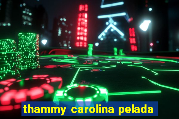 thammy carolina pelada