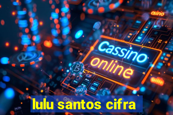 lulu santos cifra