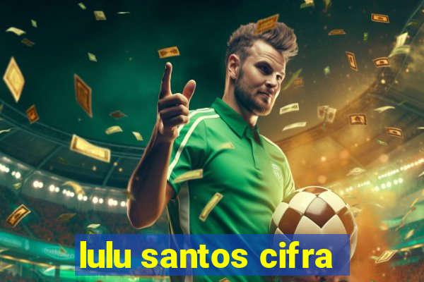 lulu santos cifra