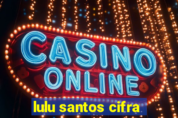 lulu santos cifra