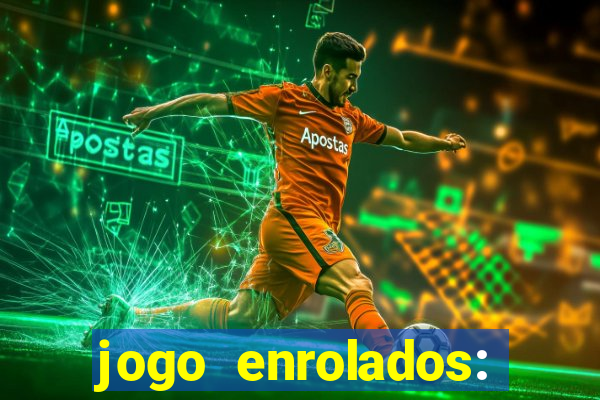 jogo enrolados: problema em dobro