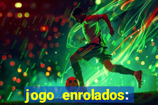 jogo enrolados: problema em dobro