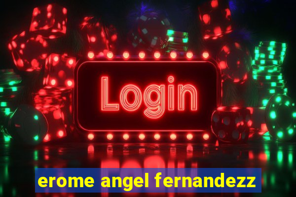 erome angel fernandezz