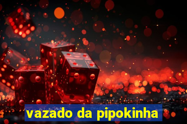 vazado da pipokinha